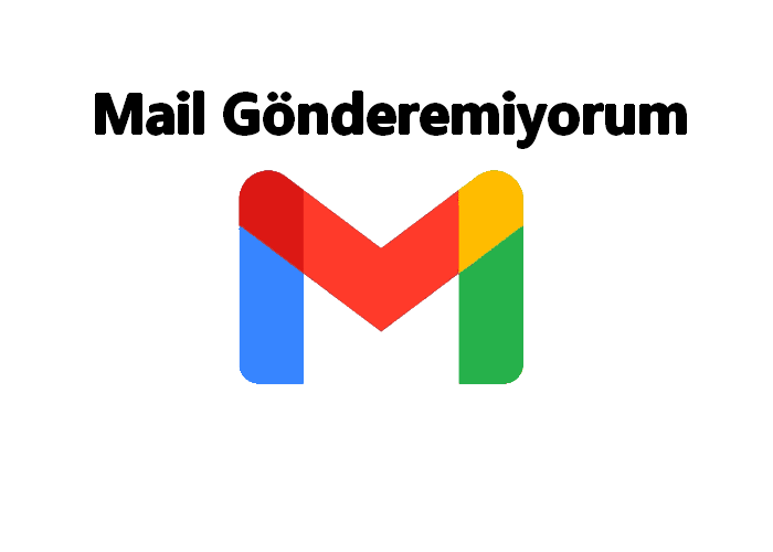 Gmail Mail Gönderemiyorum