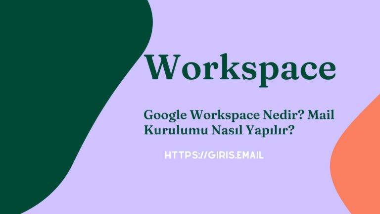 Google Workspace Nedir? Mail Kurulumu Nasıl Yapılır?