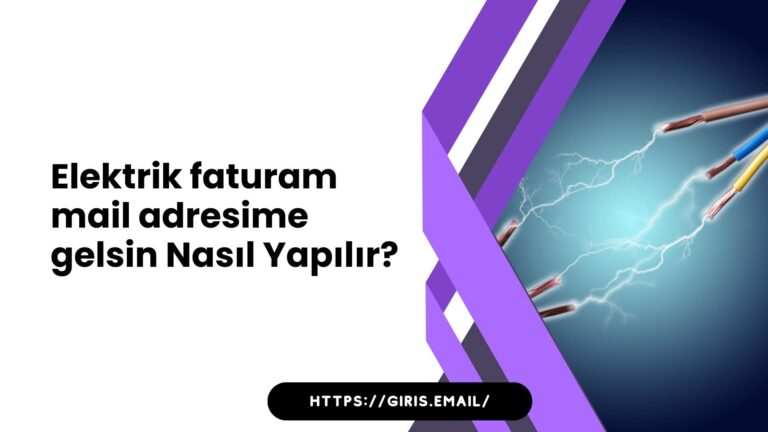 Elektrik Faturam Mail Adresime Gelsin Nasıl Yapılır?
