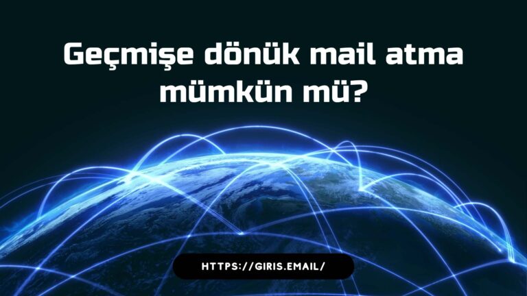 Geçmişe Dönük Mail Atma Mümkün Mü?