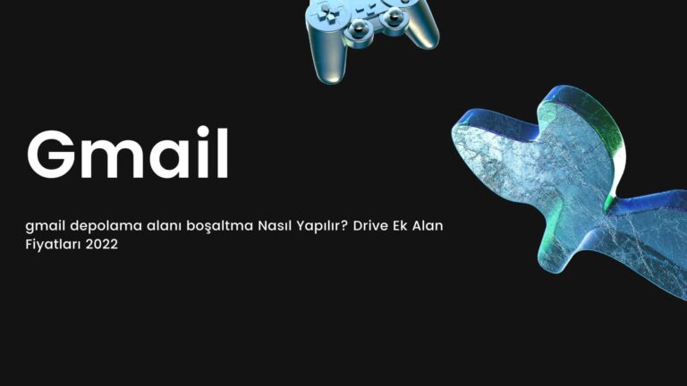 Gmail Depolama Alanı Boşaltma Nasıl Yapılır? Drive Ek Alan Fiyatları 2022