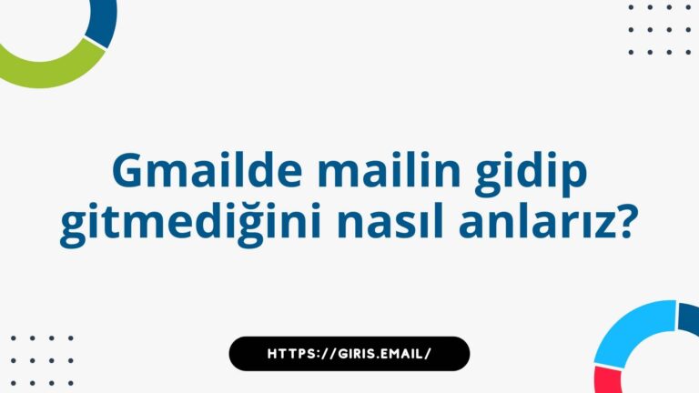 Gmail’de Mailin Gidip Gitmediğini Nasıl Anlarız?