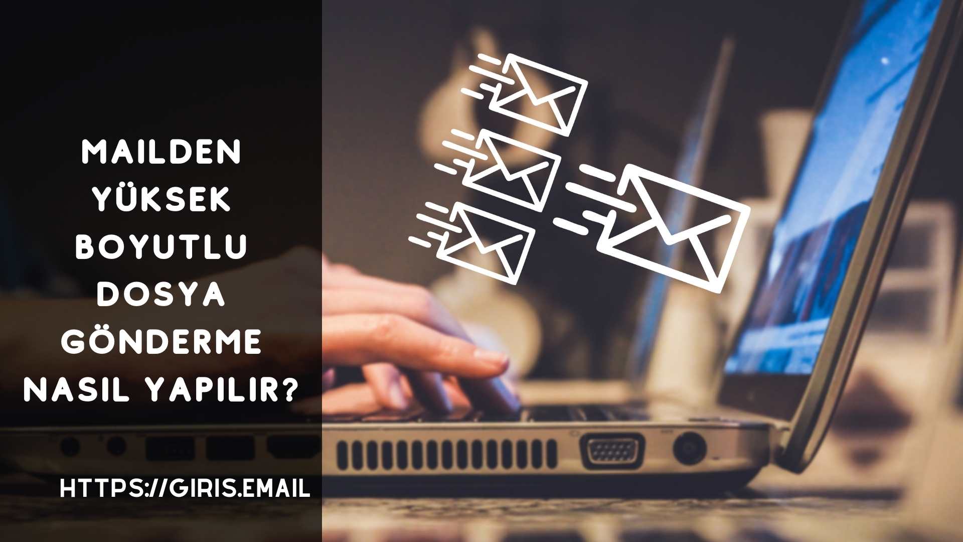 Mailden Yüksek Boyutlu Dosya Gönderme Nasıl Yapılır?