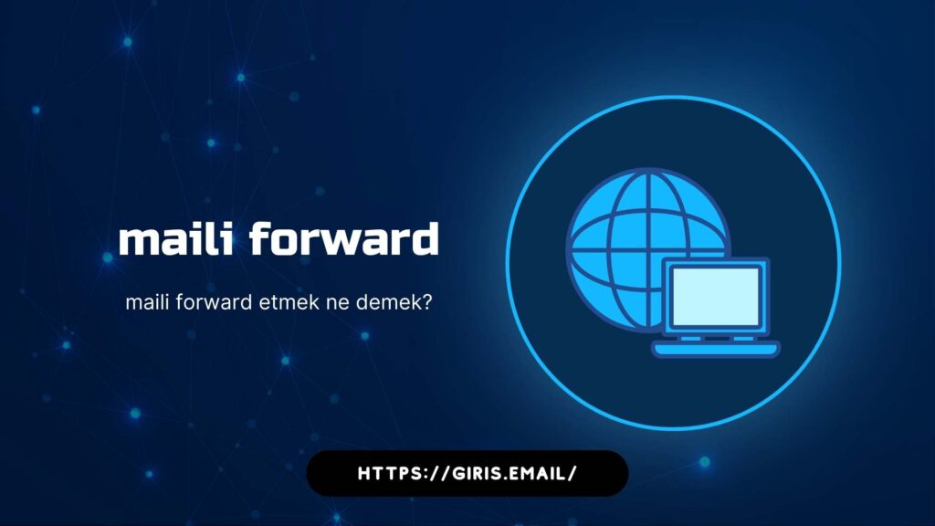 Maili Forward Etmek Ne Demek?