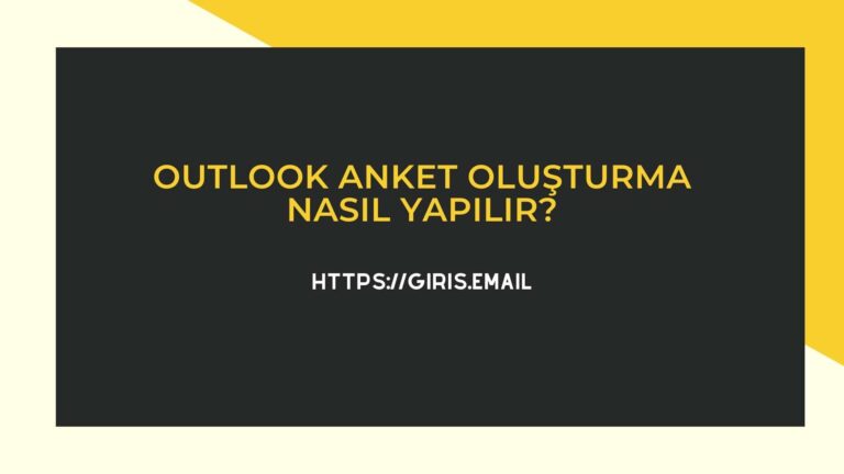 Outlook Anket Oluşturma Nasıl Yapılır?