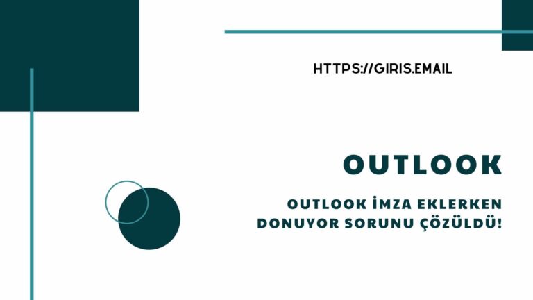 Outlook İmza Eklerken Donuyor Sorunu Nedir?