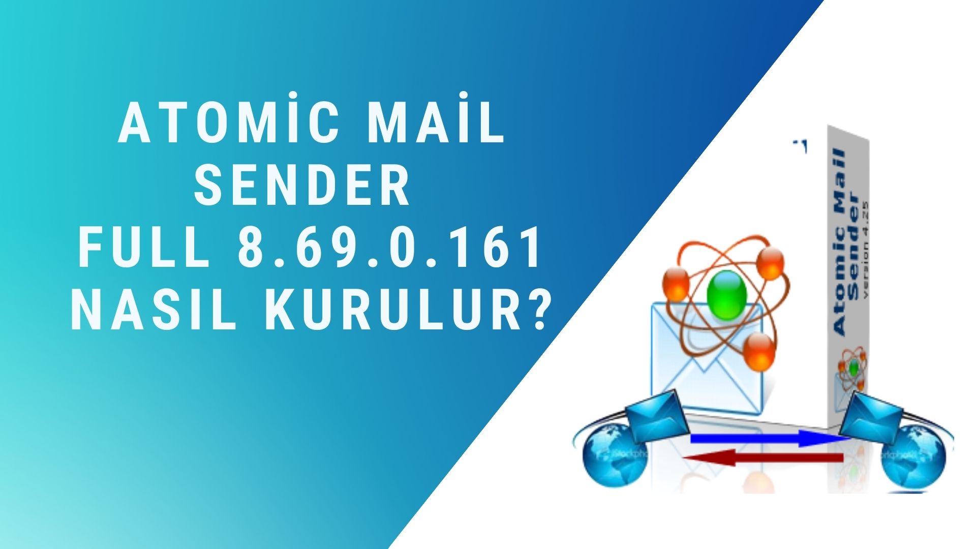 Atomic Mail Sender Full 8.69.0.161 Nasıl Kurulur? Full indir?