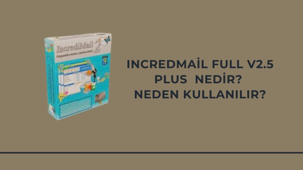 IncredMail Full v2.5 Plus Nedir? Neden Kullanılır?