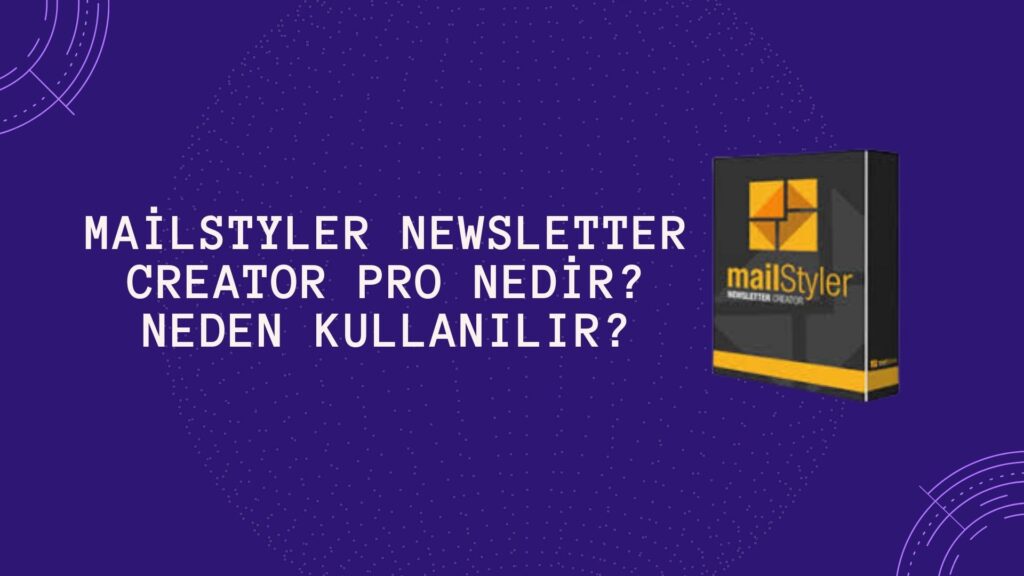 MailStyler Newsletter Creator Pro Nedir? Neden Kullanılır?