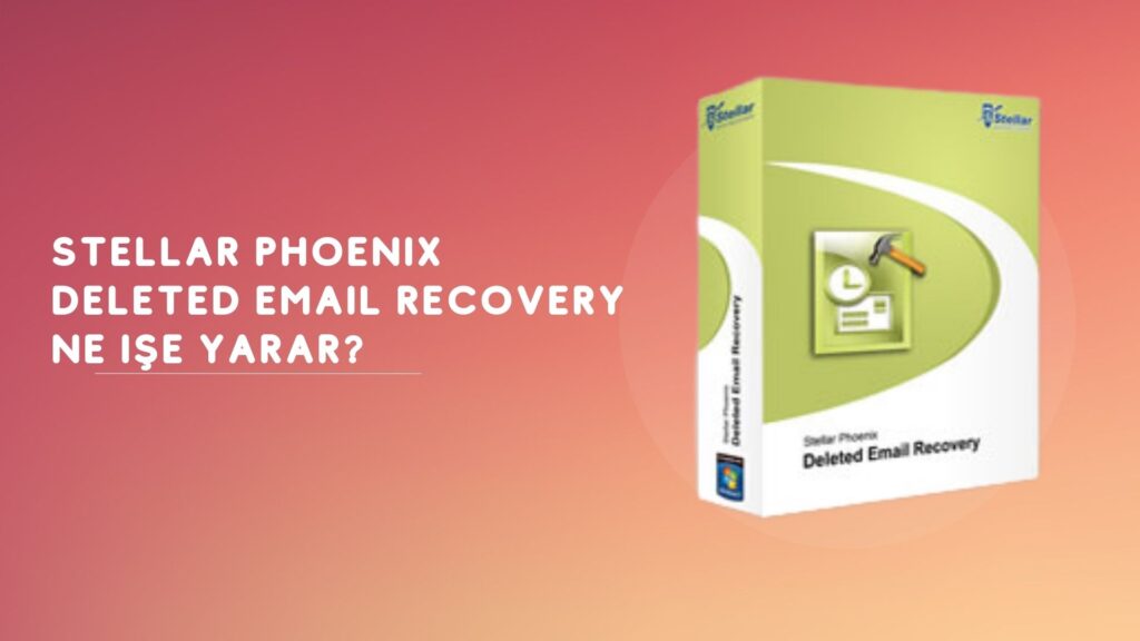 Stellar Phoenix Deleted Email Recovery Ne işe Yarar? Full indir