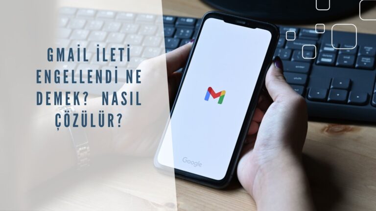Gmail İleti Engellendi Ne Demek? Nasıl Çözülür?