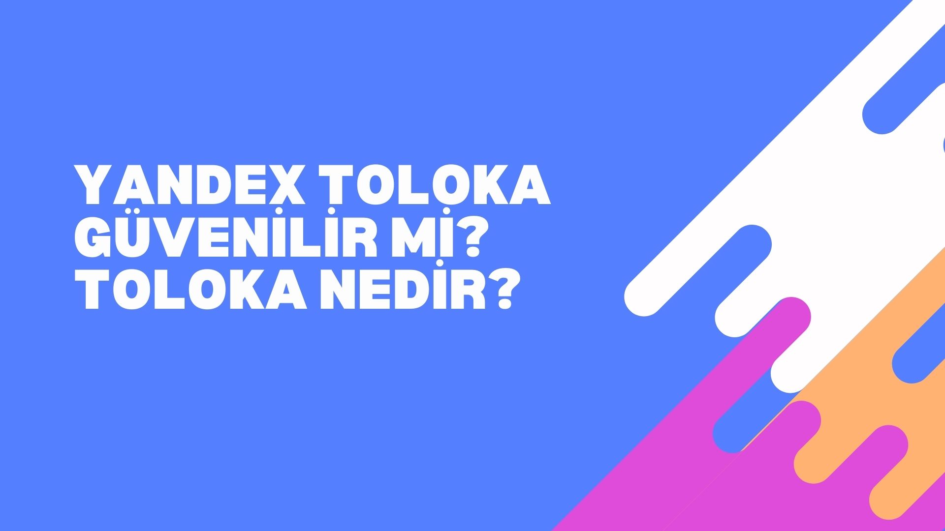 Yandex Toloka Güvenilir Mi? Toloka Nedir?