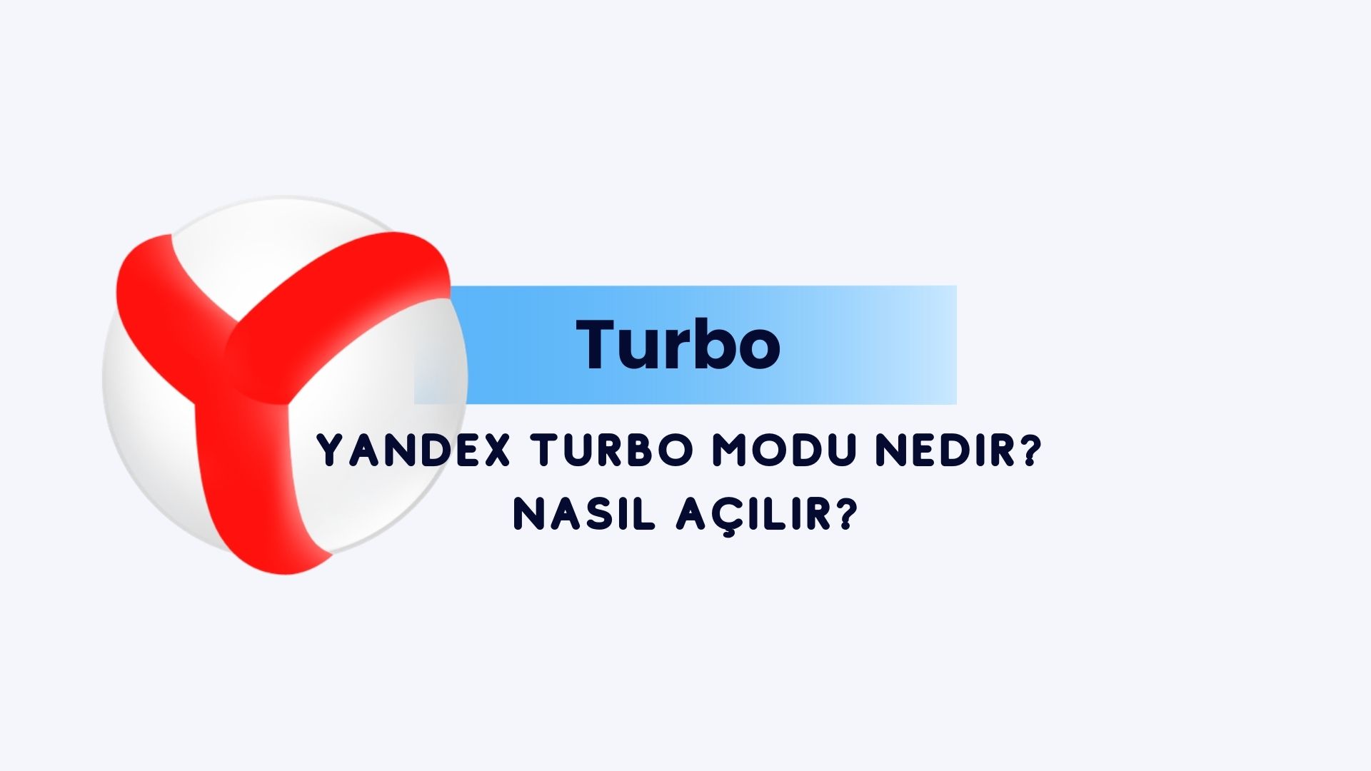 Yandex Turbo Modu Nedir? Nasıl Açılır?