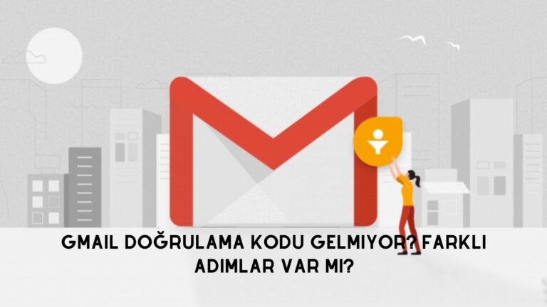 Gmail Doğrulama Kodu Gelmiyor? Farklı Adımlar Var Mı?