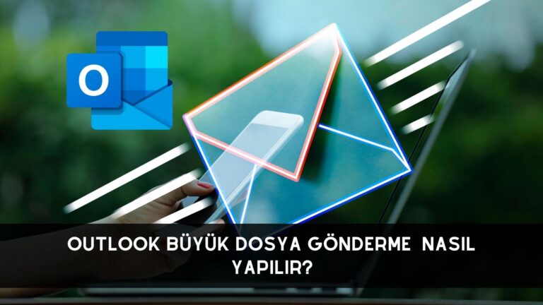 Outlook Büyük Dosya Gönderme Nasıl Yapılır?