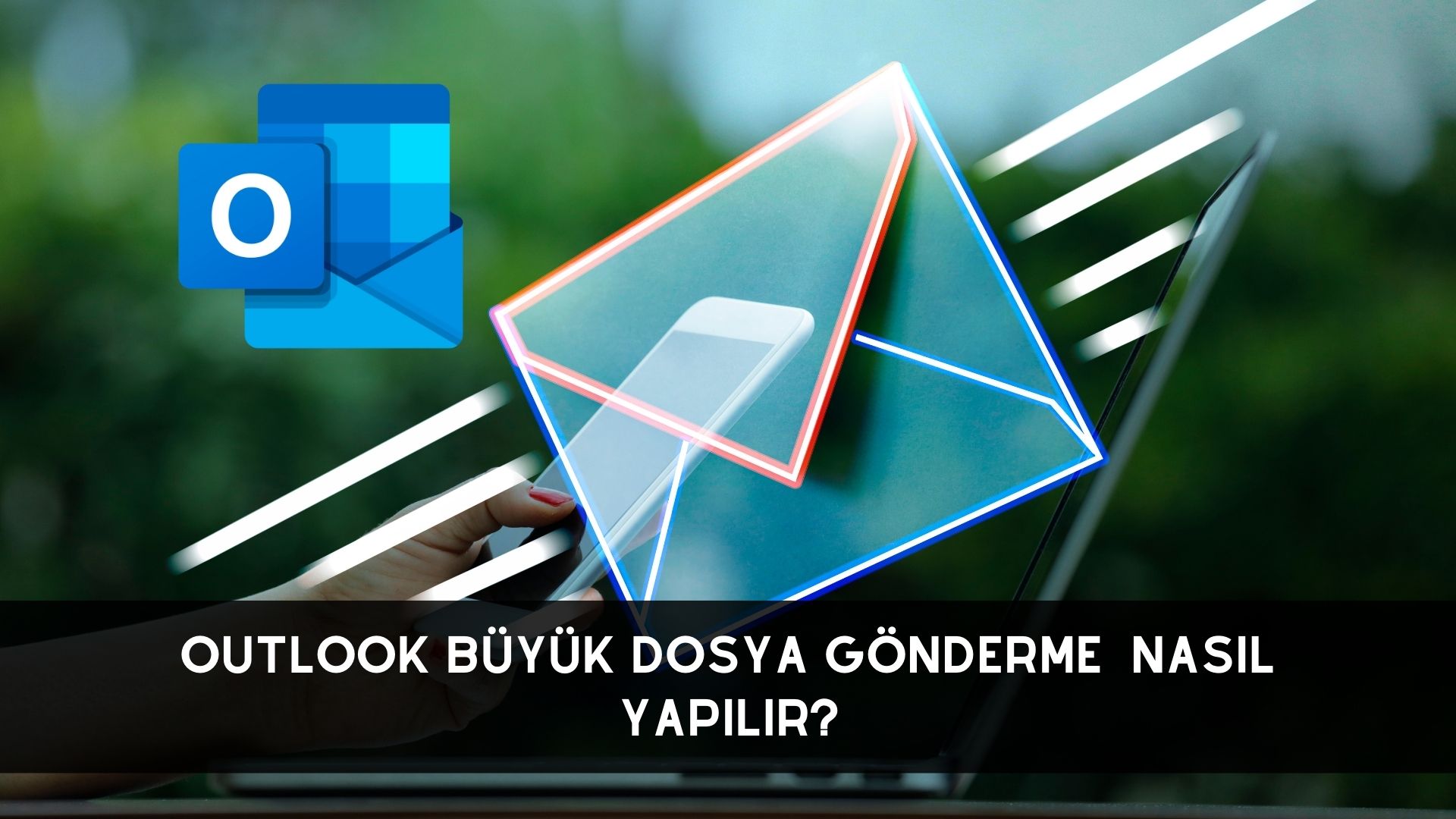 Outlook Büyük Dosya Gönderme Nasıl Yapılır?