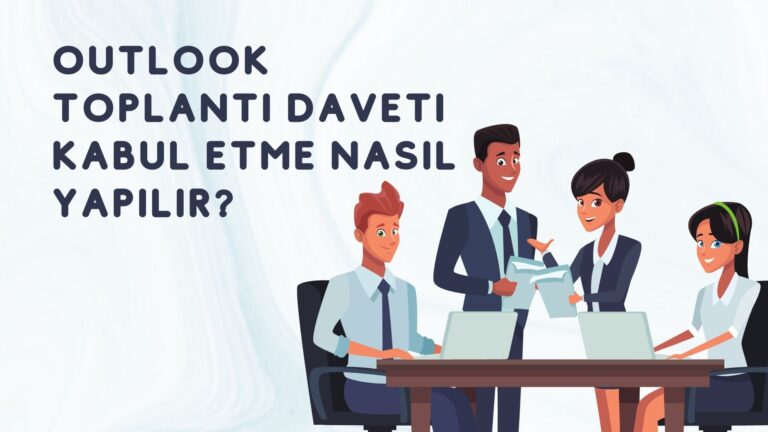 Outlook Toplantı Daveti Kabul Etme Nasıl Yapılır?