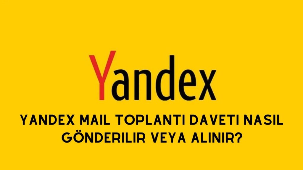 Yandex Mail Toplantı Daveti Nasıl Gönderilir Veya Alınır?