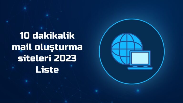 10 dakikalik mail oluşturma siteleri 2023 Liste