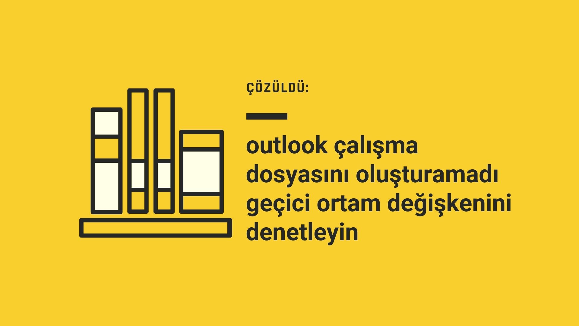 Çözüldü:Outlook Çalışma Dosyasını Oluşturamadı Geçici Ortam Değişkenini Denetleyin
