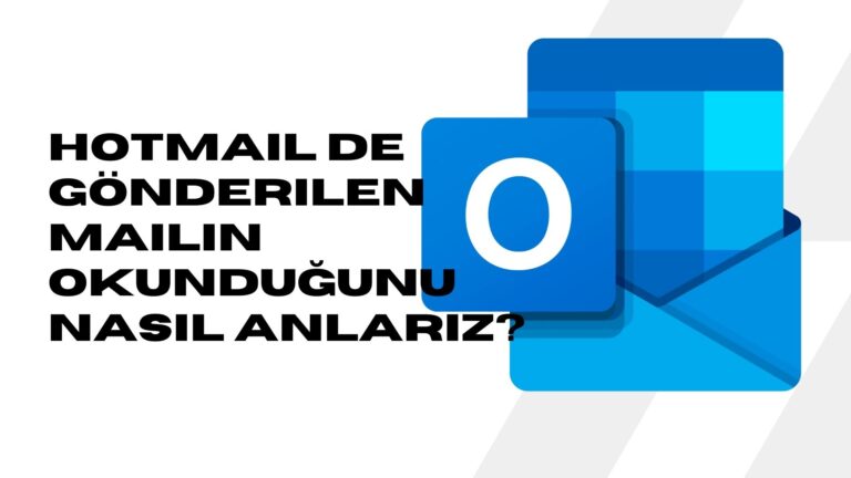 Hotmail’de Gönderilen Mailin Okunduğunu Nasıl Anlarız?