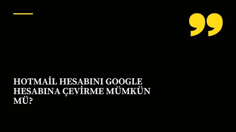 Hotmail Hesabını Google Hesabına Çevirme Mümkün Mü?