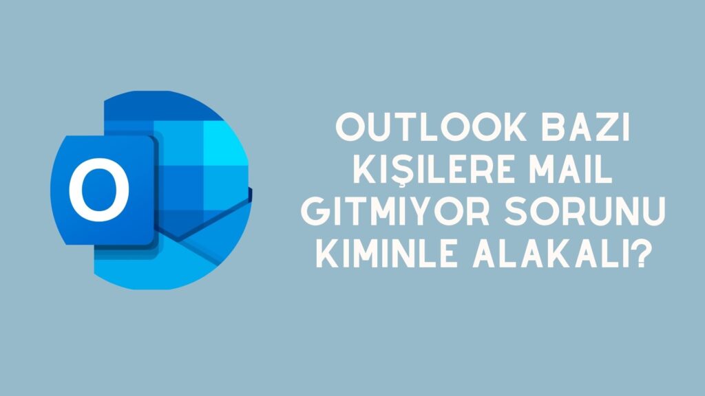 Outlook Bazı Kişilere Mail Gitmiyor Sorunu Kiminle Alakalı?