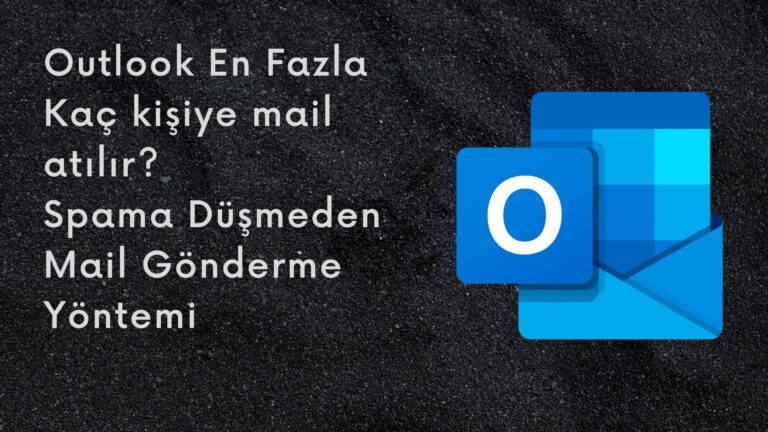 Outlook En Fazla Kaç Kişiye Mail Atılır?