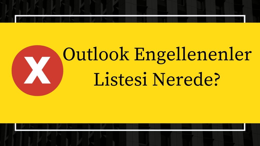 Outlook Engellenenler Listesi Nerede?