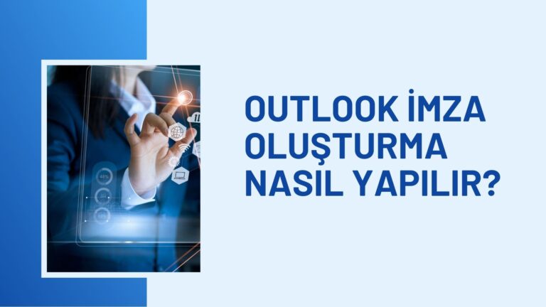 Outlook İmza Oluşturma Nasıl Yapılır?