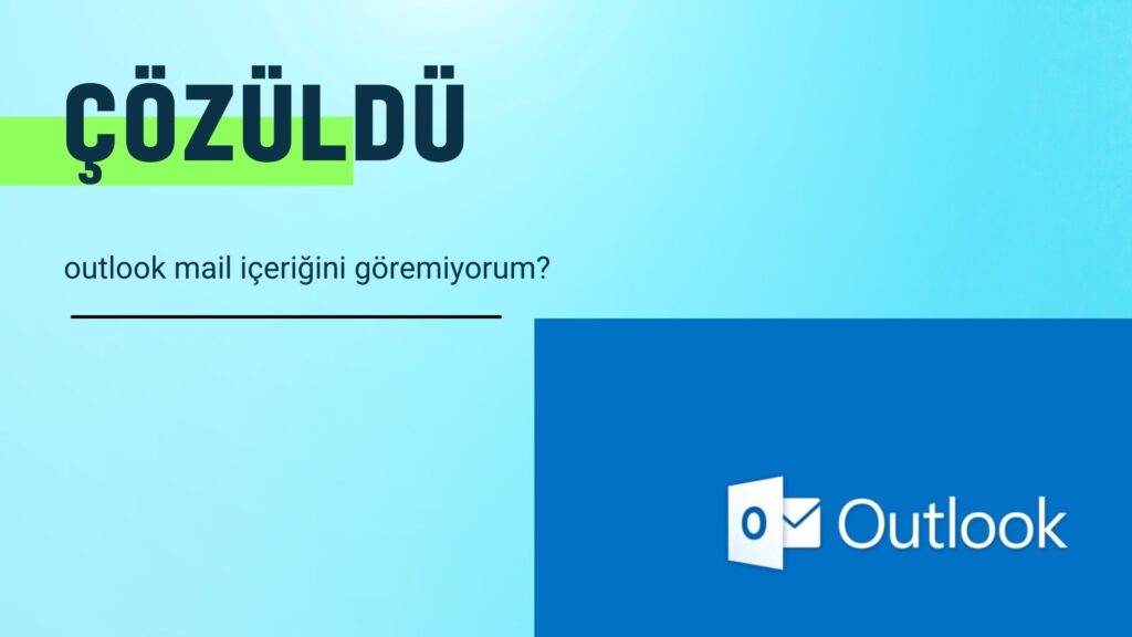 Outlook Mail İçeriğini Göremiyorum? Çözüldü