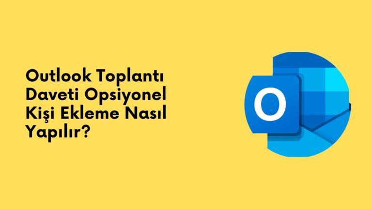 Outlook Toplantı Daveti Opsiyonel Kişi Ekleme Nasıl Yapılır?