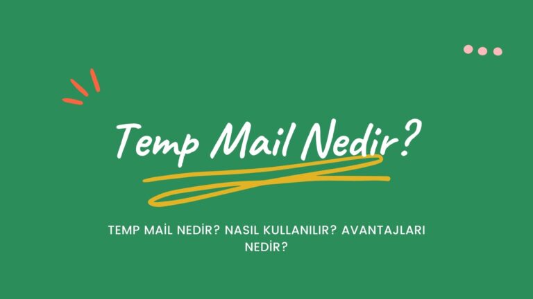 Temp Mail Nedir? Nasıl Kullanılır? Avantajları Nedir?