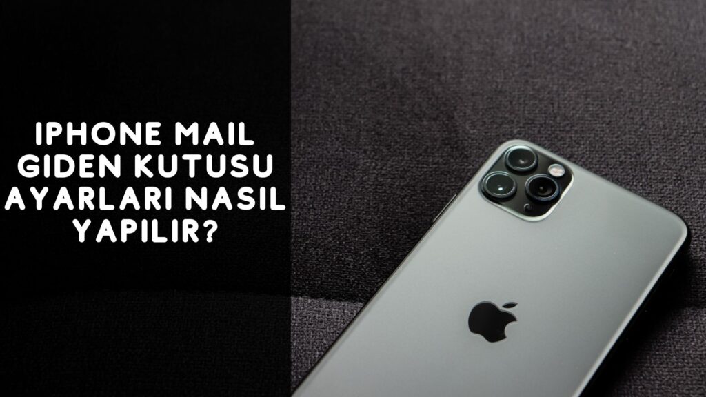İPhone Mail Giden Kutusu Ayarları Nasıl Yapılır?