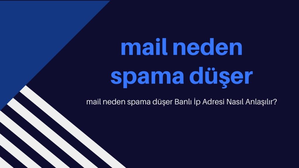 Mail Neden Spama Düşer? Banlı İp Adresi Nasıl Anlaşılır?