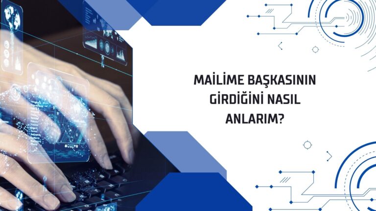 Mailime Başkasının Girdiğini Nasıl Anlarım
