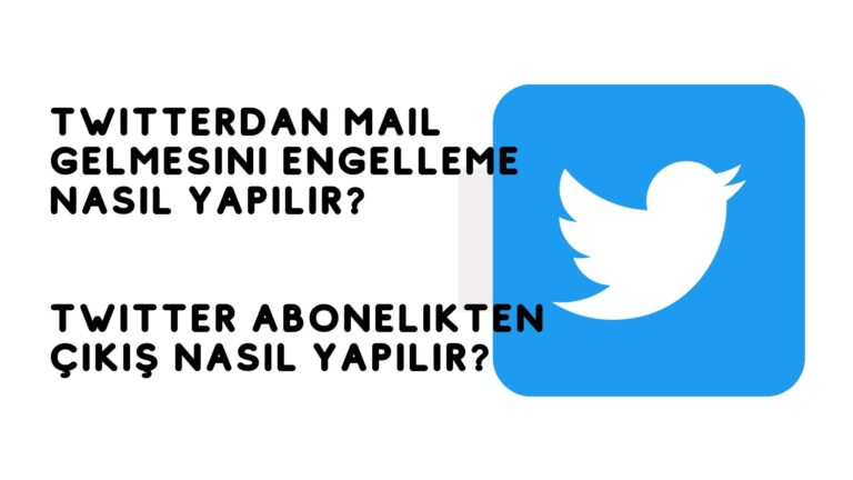 Twitter’dan Mail Gelmesini Engelleme Nasıl Yapılır? Twitter Abonelikten Çıkış Nasıl Yapılır?