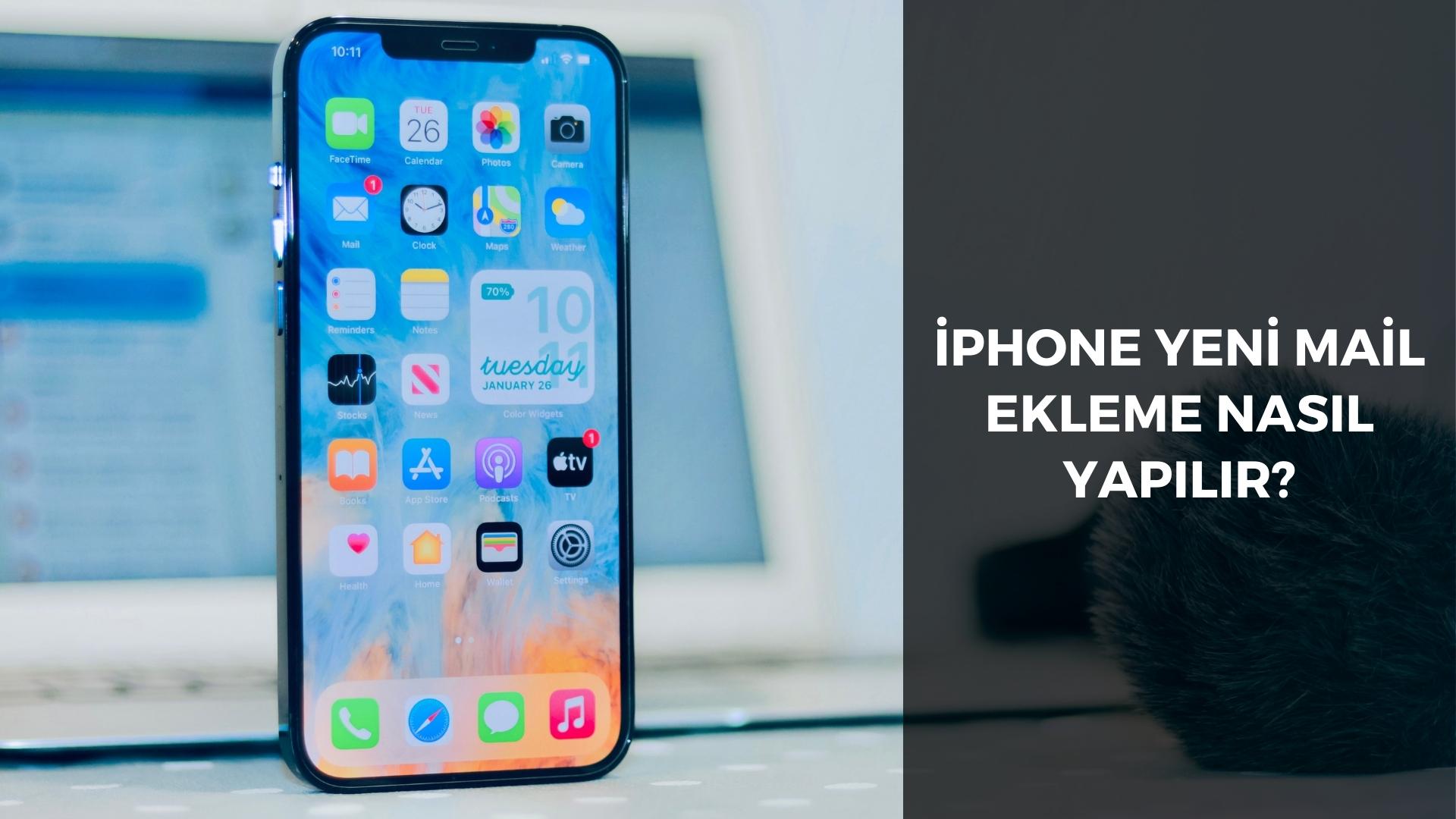 İPhone Yeni Mail Ekleme Nasıl Yapılır?