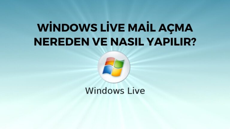 Windows Live Mail Açma Nereden ve Nasıl Yapılır?