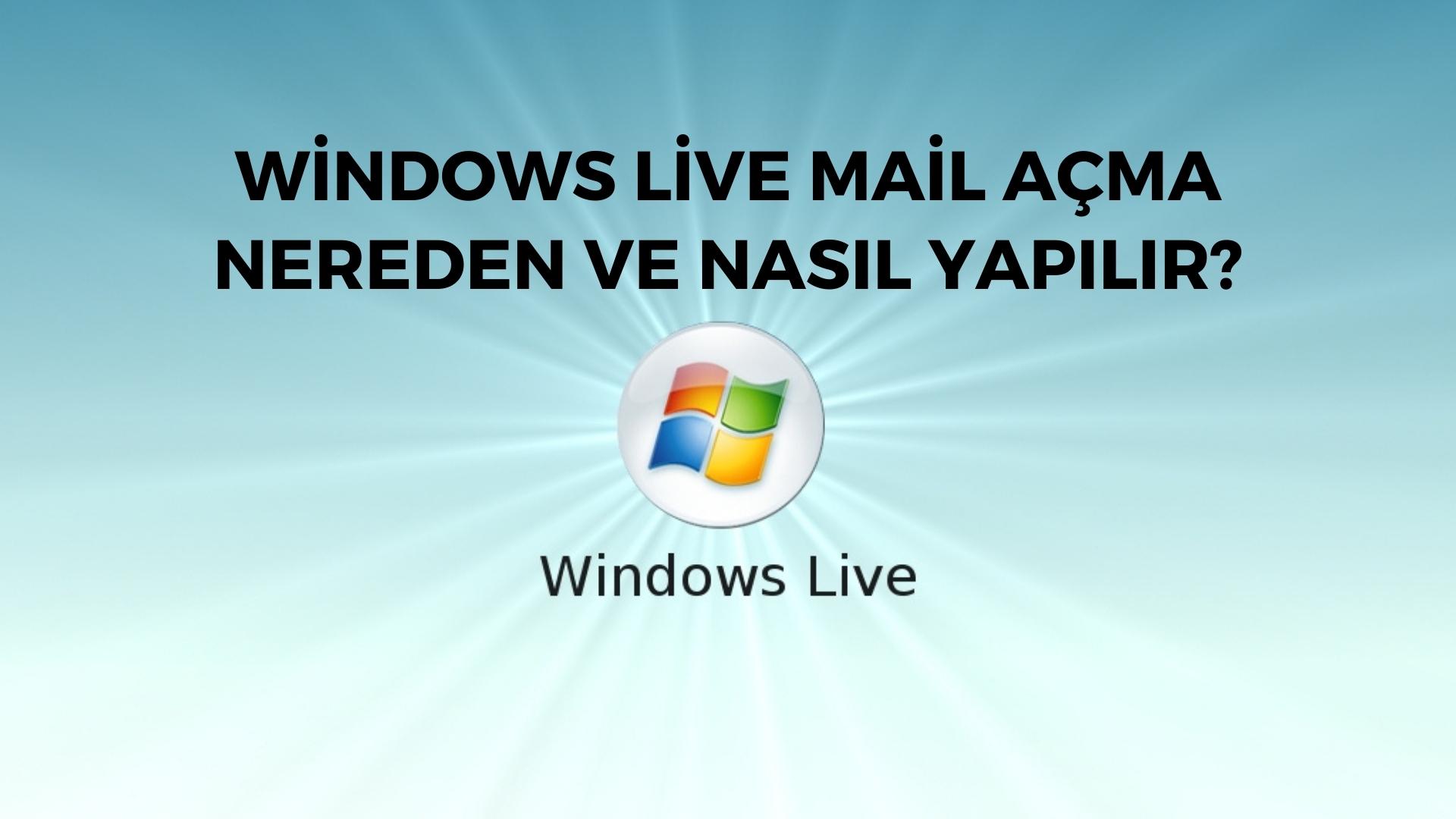 Windows Live Mail Açma Nereden ve Nasıl Yapılır?