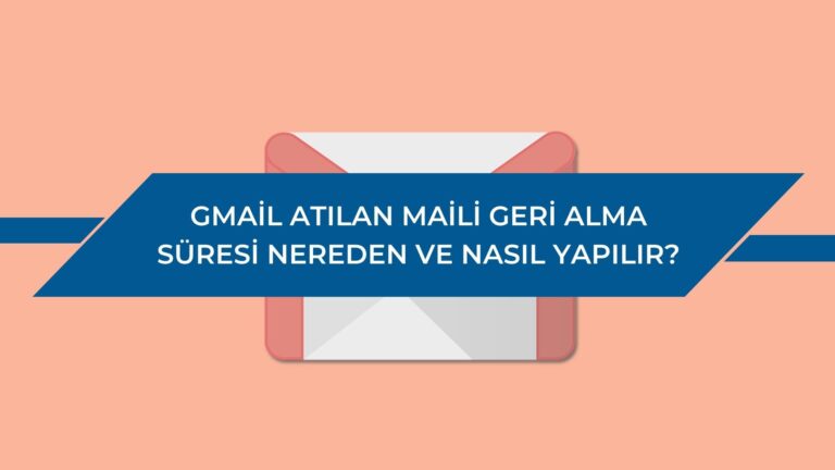 Gmail Atılan Maili Geri Alma Süresi Nereden ve Nasıl Yapılır?