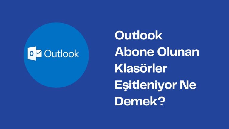 Outlook Abone Olunan Klasörler Eşitleniyor Ne Demek?