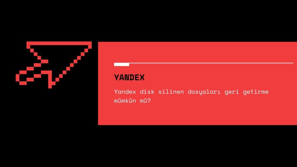 Yandex Disk Silinen Dosyaları Geri Getirme Mümkün Mü?