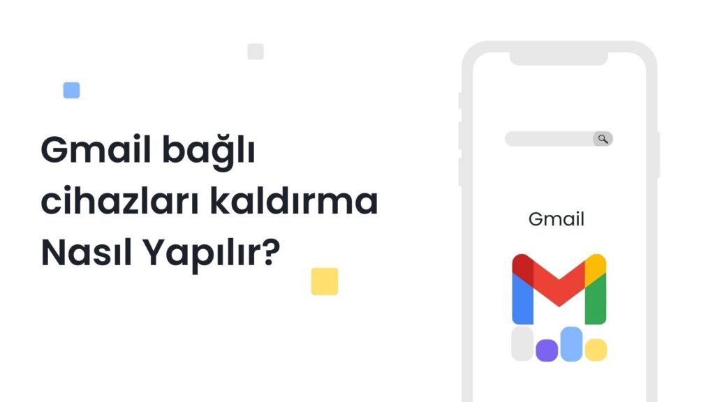 Gmail Bağlı Cihazları Kaldırma Nasıl Yapılır?