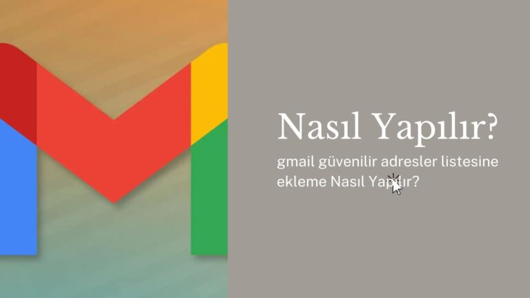Gmail Güvenilir Adresler Listesine Ekleme Nasıl Yapılır?