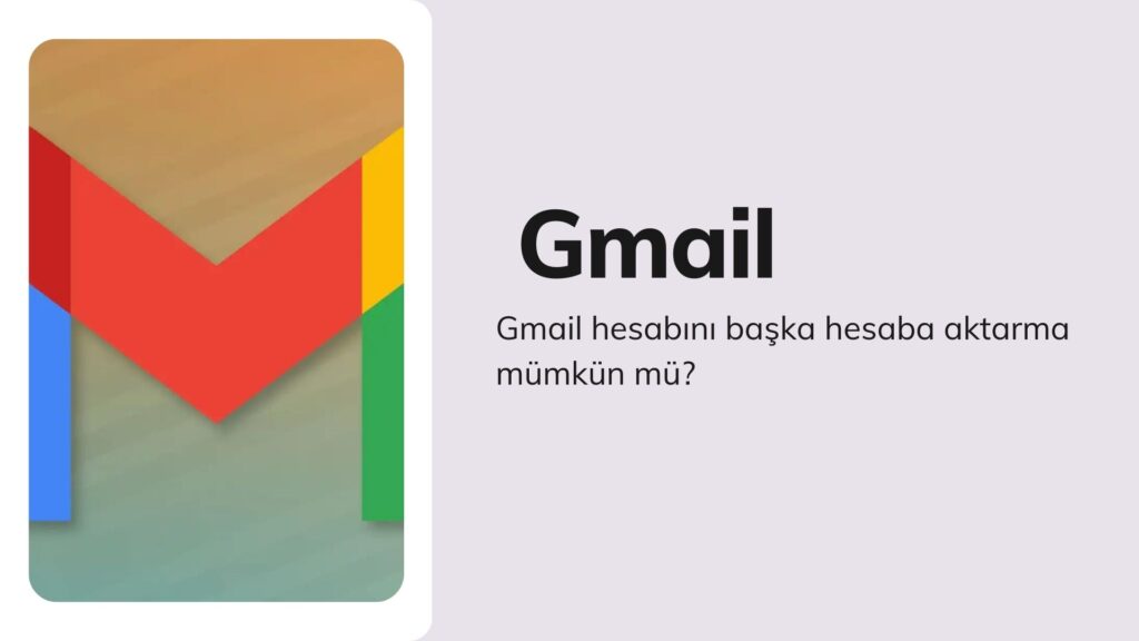 Gmail Hesabını Başka Hesaba Aktarma Mümkün Mü?