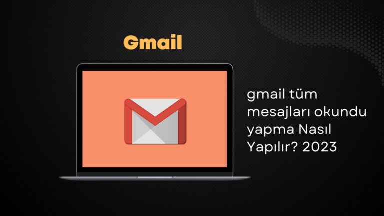 Gmail Tüm Mesajları Okundu Yapma Nasıl Yapılır? 2023