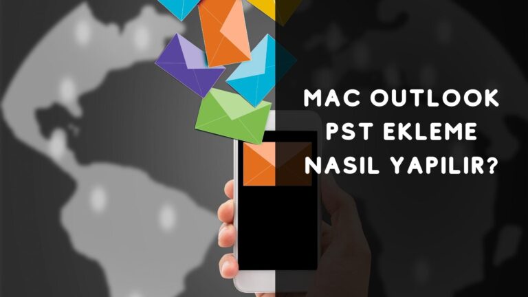 Mac Outlook Pst Ekleme Nasıl Yapılır?