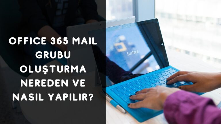 Office365 Mail Grubu Oluşturma Nereden ve Nasıl Yapılır?