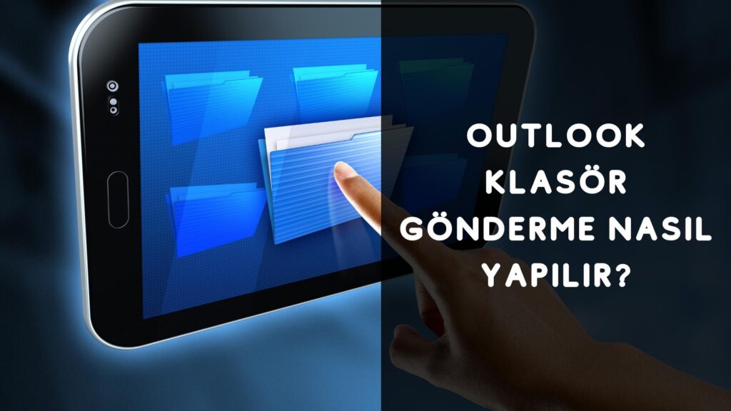 Outlook Klasör Gönderme Nasıl Yapılır?